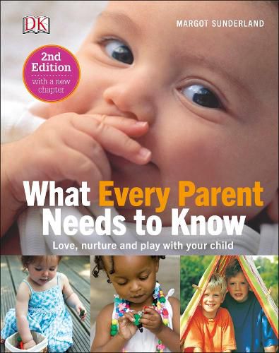 Cover image for What Every Parent Needs To Know: Love, nurture and play with your child