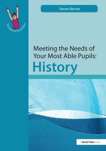 Cover image for Meeting the Needs of Your Most Able Pupils: History