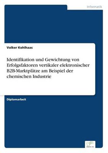 Cover image for Identifikation und Gewichtung von Erfolgsfaktoren vertikaler elektronischer B2B-Marktplatze am Beispiel der chemischen Industrie