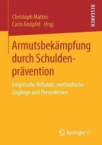 Cover image for Armutsbekampfung Durch Schuldenpravention: Empirische Befunde, Methodische Zugange Und Perspektiven