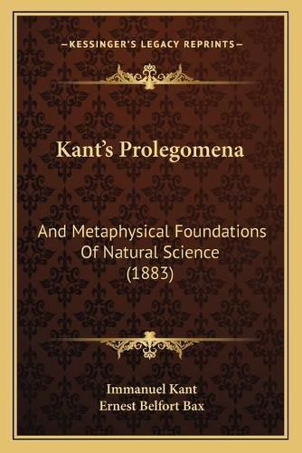 Kant's Prolegomena: And Metaphysical Foundations of Natural Science (1883)