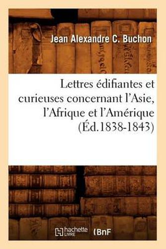 Lettres Edifiantes Et Curieuses Concernant l'Asie, l'Afrique Et l'Amerique (Ed.1838-1843)