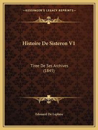 Cover image for Histoire de Sisteron V1: Tiree de Ses Archives (1845)