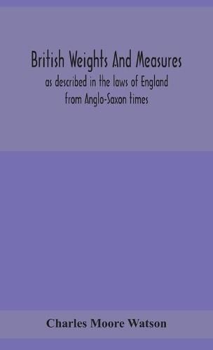 British weights and measures as described in the laws of England from Anglo-Saxon times