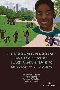 Cover image for The Resistance, Persistence and Resilience of Black Families Raising Children with Autism