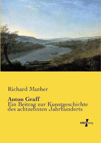 Anton Graff: Ein Beitrag zur Kunstgeschichte des achtzehnten Jahrhunderts