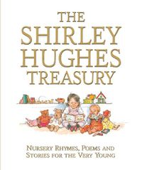 Cover image for The Shirley Hughes Treasury: Nursery Rhymes, Poems and Stories for the Very Young