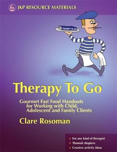 Cover image for Therapy To Go: Gourmet Fast Food Handouts for Working with Child, Adolescent and Family Clients