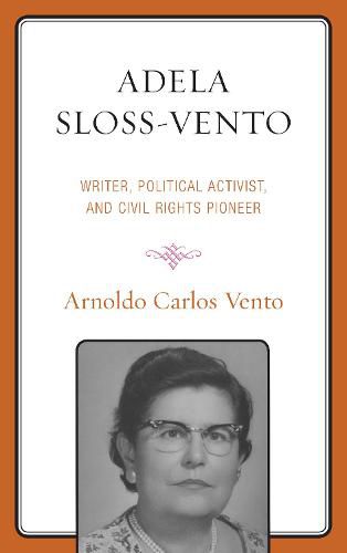 Cover image for Adela Sloss-Vento: Writer, Political Activist, and Civil Rights Pioneer