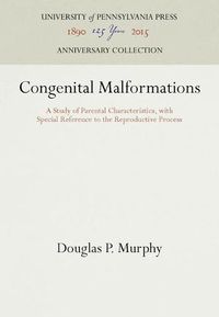 Cover image for Congenital Malformations: A Study of Parental Characteristics, with Special Reference to the Reproductive Process