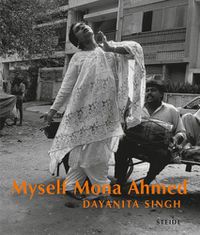 Cover image for Dayanita Singh: Myself Mona Ahmed