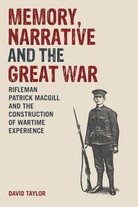 Cover image for Memory, Narrative and the Great War: Rifleman Patrick MacGill and the Construction of Wartime Experience