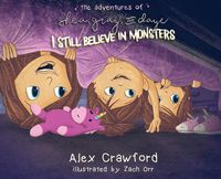 Cover image for The Adventures of Shea, Gray and Daye: I Still Believe in Monsters