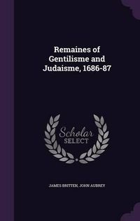 Cover image for Remaines of Gentilisme and Judaisme, 1686-87