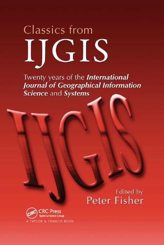 Cover image for Classics from IJGIS: Twenty years of the International Journal of Geographical Information Science and Systems