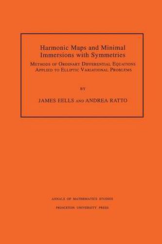 Cover image for Harmonic Maps and Minimal Immersions with Symmetries: Methods of Ordinary Differential Equations Applied to Elliptic Variational Problems