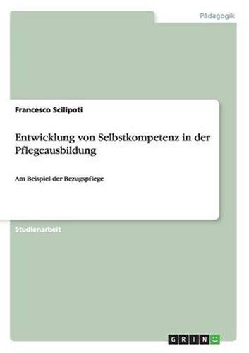 Cover image for Entwicklung von Selbstkompetenz in derPflegeausbildung: Am Beispiel der Bezugspflege