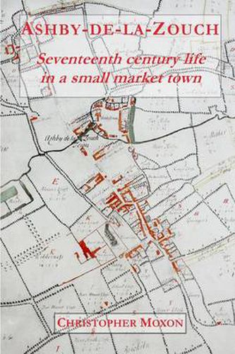 Cover image for Ashby-de-la-Zouch: Seventeenth century life in a small market town