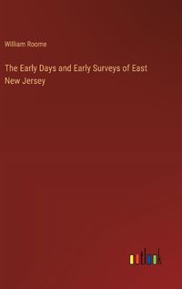 Cover image for The Early Days and Early Surveys of East New Jersey