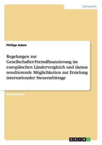 Cover image for Regelungen zur Gesellschafter-Fremdfinanzierung im europaischen Landervergleich und daraus resultierende Moeglichkeiten zur Erzielung internationaler Steuerarbitrage