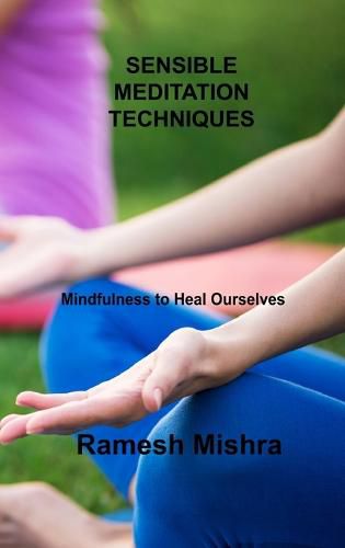 Cover image for Sensible Meditation Techniques: Mindfulness to Heal Ourselves