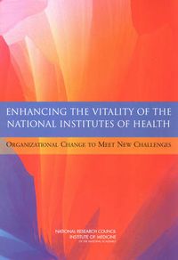 Cover image for Enhancing the Vitality of the National Institutes of Health: Organizational Change to Meet New Challenges