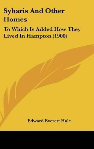 Cover image for Sybaris and Other Homes: To Which Is Added How They Lived in Hampton (1900)