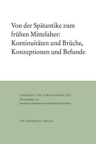 Cover image for Von Der Spatantike Zum Fruhen Mittelalter: Kontinuitaten Und Bruche, Konzeptionen Und Befunde