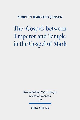 Cover image for The 'Gospel' between Emperor and Temple in the Gospel of Mark