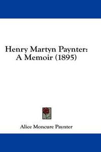 Cover image for Henry Martyn Paynter: A Memoir (1895)