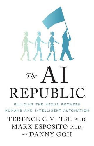 Cover image for The AI Republic: Building the Nexus Between Humans and Intelligent Automation