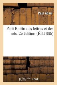 Cover image for Petit Bottin Des Lettres Et Des Arts. 2e Edition