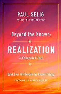 Cover image for Beyond the Known: Realization: A Channeled Text