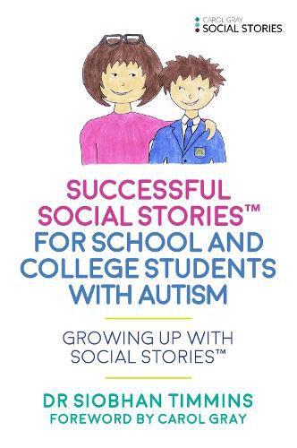 Cover image for Successful Social Stories (TM) for School and College Students with Autism: Growing Up with Social Stories (TM)