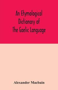 Cover image for An etymological dictionary of the Gaelic language