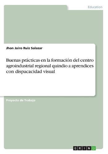 Cover image for Buenas practicas en la formacion del centro agroindustrial regional quindio a aprendices con dispacacidad visual