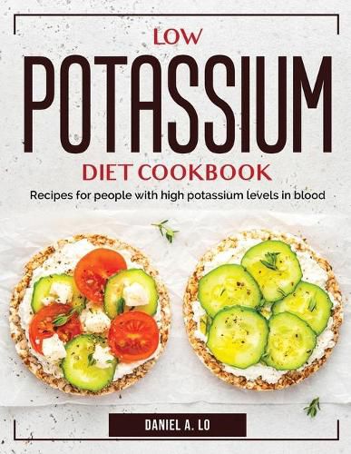 Low Potassium Diet Cookbook: Recipes for people with high potassium levels in blood