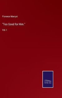 Cover image for Too Good for Him.: Vol. I