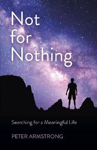 Cover image for Not for Nothing - Searching for a Meaningful Life