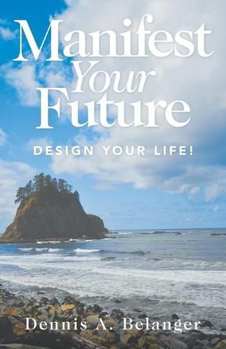 Cover image for Manifest Your Future: Design Your Life!