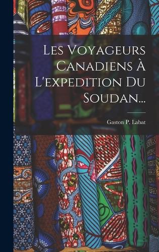 Cover image for Les Voyageurs Canadiens A L'expedition Du Soudan...