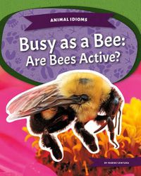 Cover image for Busy as a Bee: Are Bees Active?: Are Bees Active?