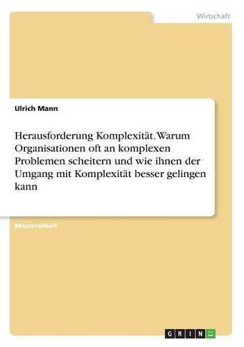 Cover image for Herausforderung Komplexitat. Warum Organisationen oft an komplexen Problemen scheitern und wie ihnen der Umgang mit Komplexitat besser gelingen kann