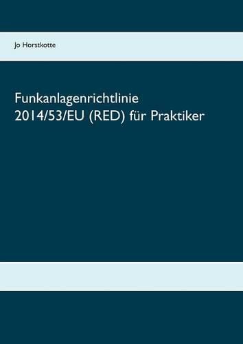 Cover image for Funkanlagenrichtlinie 2014/53/EU (RED) fur Praktiker: Erlauterungen, Richtlinientext, Normenliste