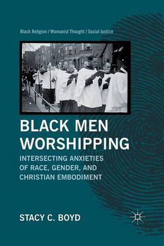 Cover image for Black Men Worshipping: Intersecting Anxieties of Race, Gender, and Christian Embodiment