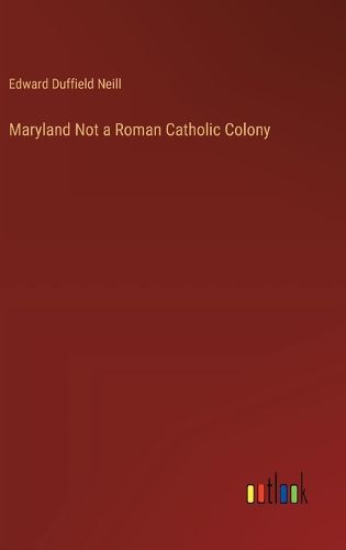 Cover image for Maryland Not a Roman Catholic Colony