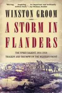 Cover image for A Storm in Flanders: The Ypres Salient, 1914-1918: Tragedy and Triumph on the Western Front