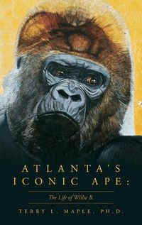 Cover image for Atlanta's Iconic Ape: The Life of Willie B.