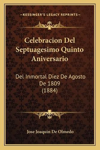 Cover image for Celebracion del Septuagesimo Quinto Aniversario: del Inmortal Diez de Agosto de 1809 (1884)