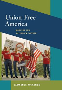 Cover image for Union-free America: Workers and Antiunion Culture